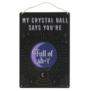 My Crystal Ball Says you're Full Of ***t" Sign.